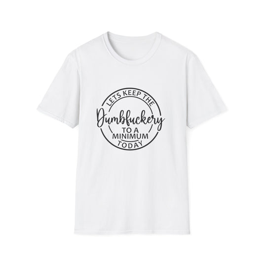 Funny Graphic T-Shirt - Let’s keep the dumbfuckery to a minimum