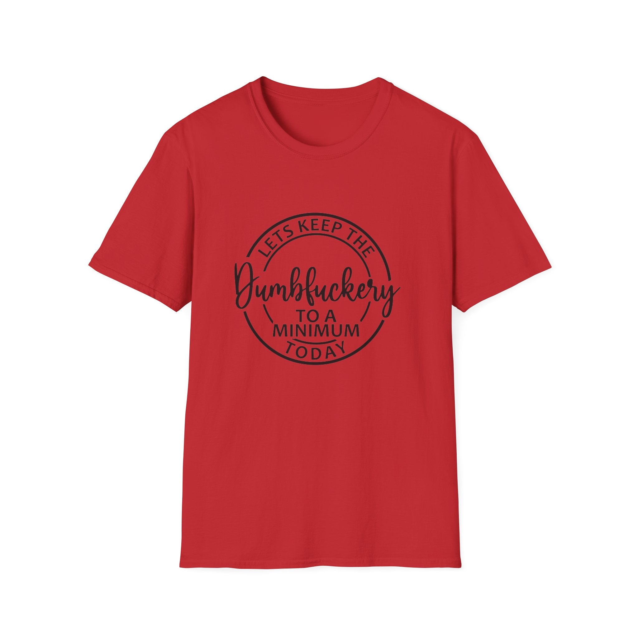 Funny Graphic T-Shirt - Let’s keep the dumbfuckery to a minimum