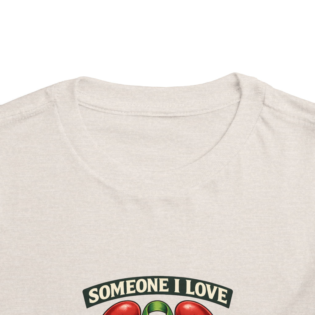 Toddler Tee - "Someone I Love Needs a Living Donor" Kidney Transplant Support Shirt
