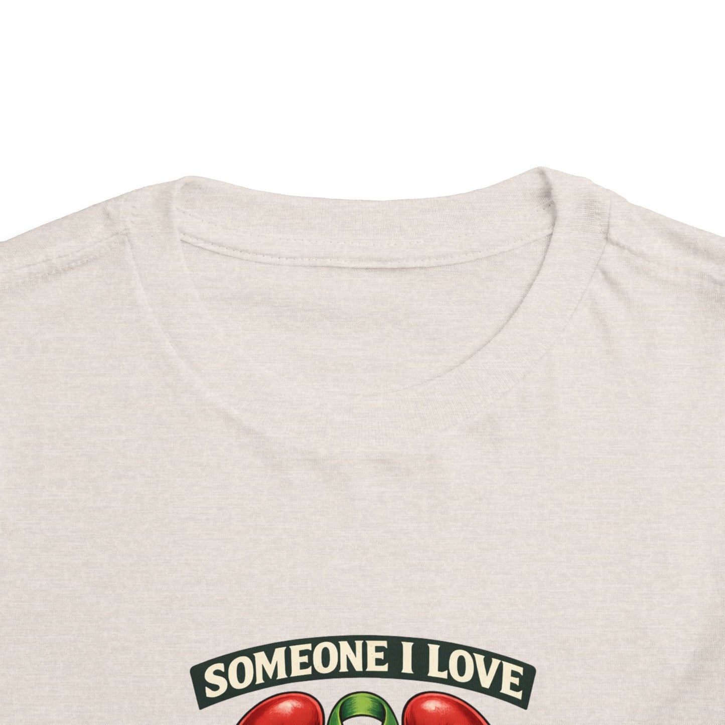 Toddler Tee - "Someone I Love Needs a Living Donor" Kidney Transplant Support Shirt