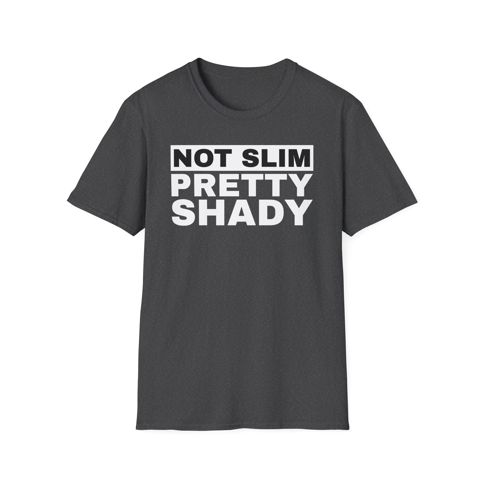 Unisex T-Shirt Not Slim Pretty Shady Graphic Tee