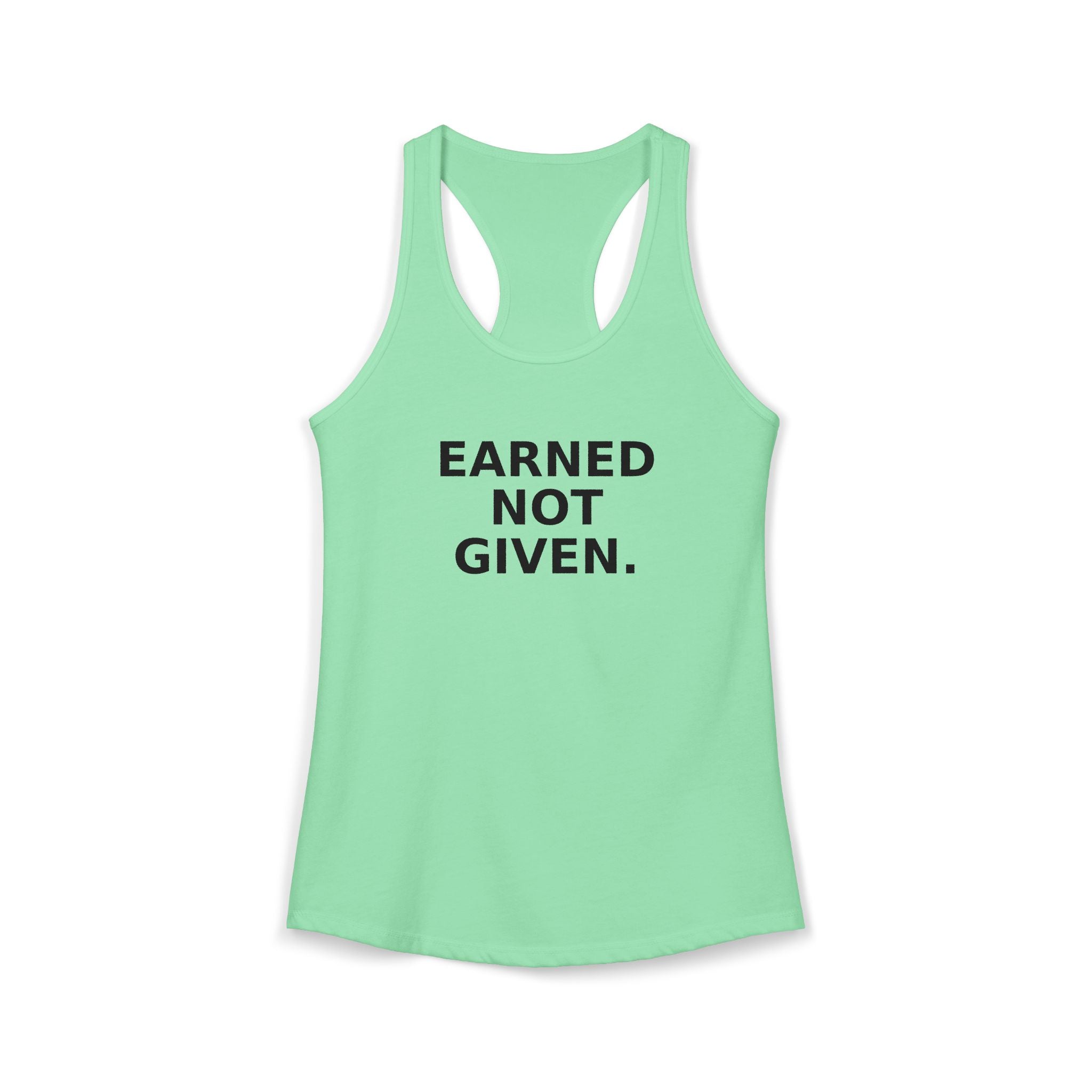 Earned not Given Racerback Tank — Motivational Women's Workout Tank Top
