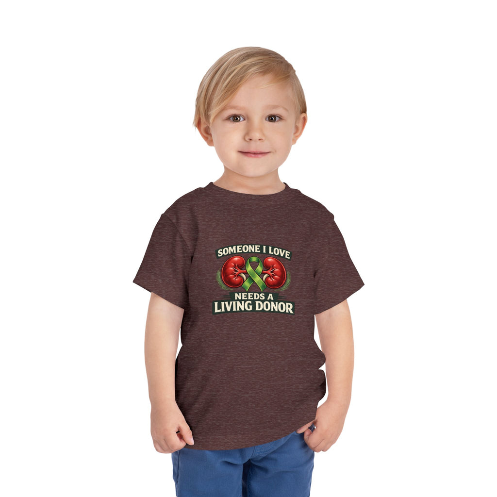Toddler Tee - "Someone I Love Needs a Living Donor" Kidney Transplant Support Shirt