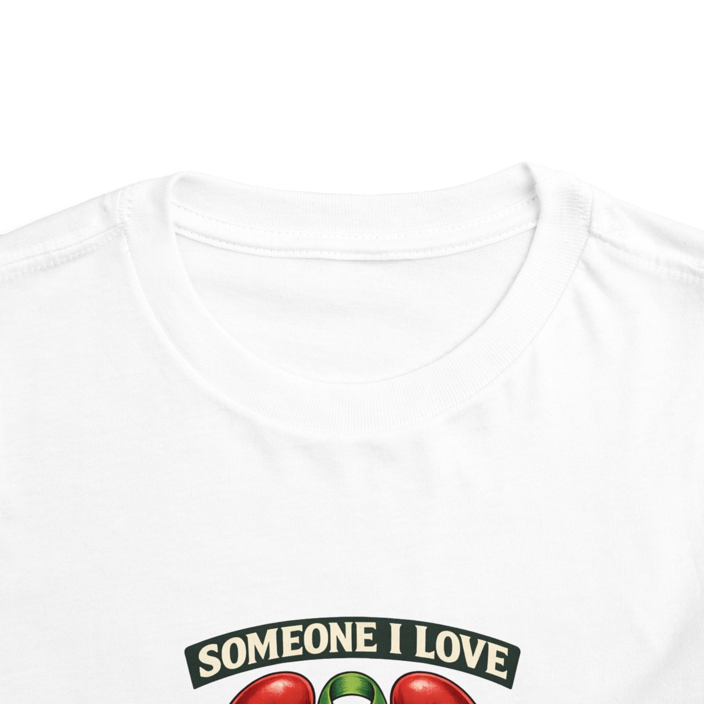 Toddler Tee - "Someone I Love Needs a Living Donor" Kidney Transplant Support Shirt