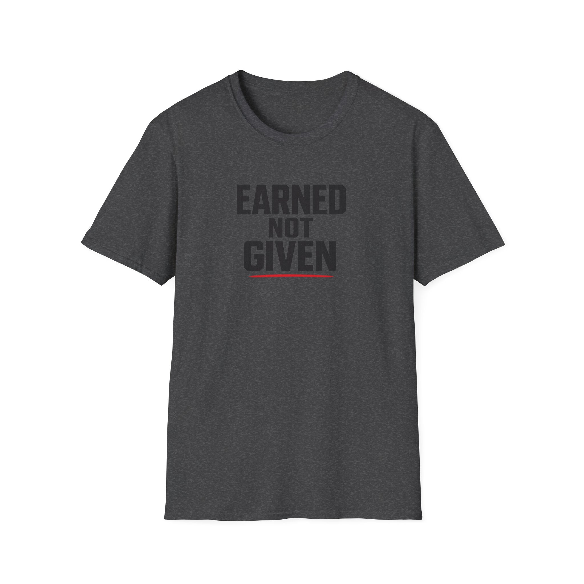 Earned Not Given T-Shirt — Motivational Gym Tee for Athletes & Fitness Enthusiasts