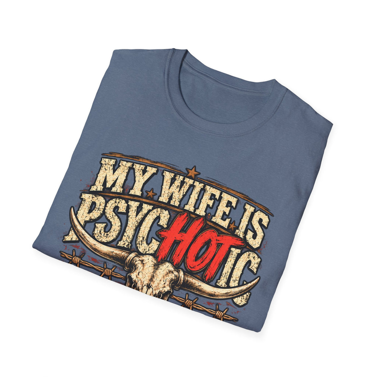 My Wife Is Psychotic – Funny Western Longhorn Skull Graphic Tee