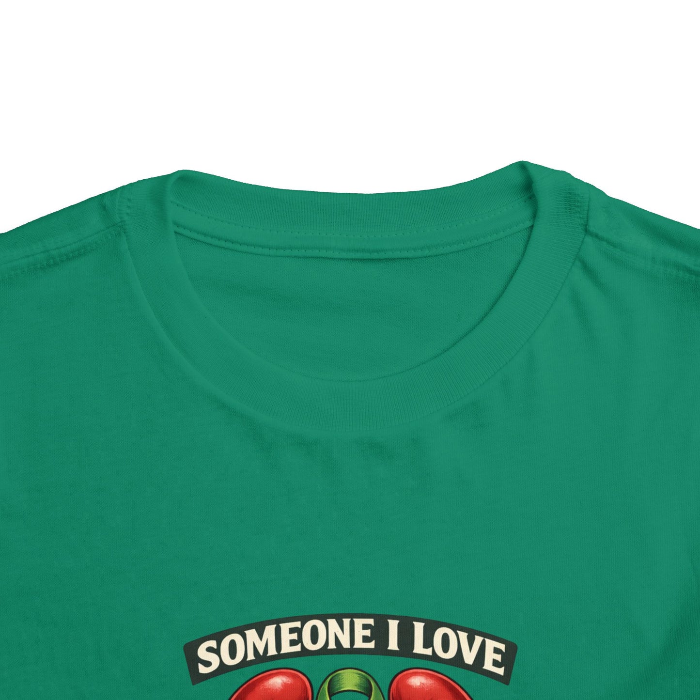 Toddler Tee - "Someone I Love Needs a Living Donor" Kidney Transplant Support Shirt