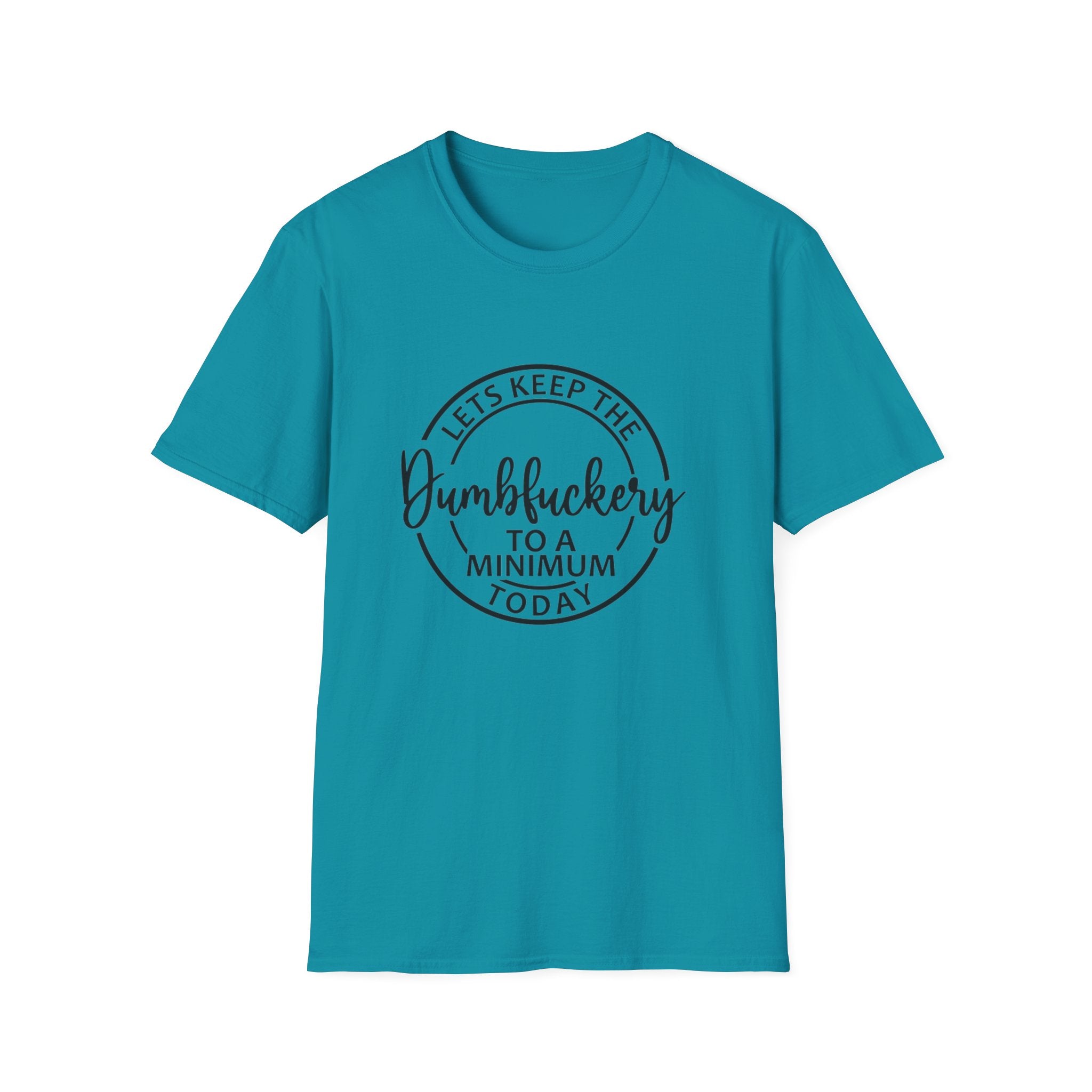 Funny Graphic T-Shirt - Let’s keep the dumbfuckery to a minimum