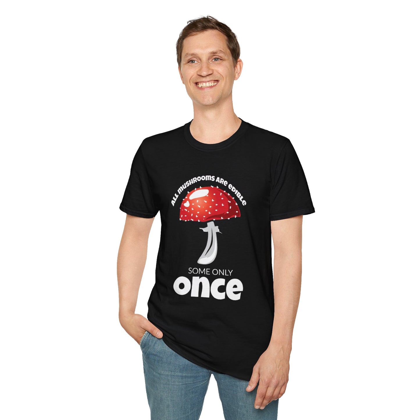 All Mushrooms are Edible Some Only Once - Unisex Softstyle T-Shirt