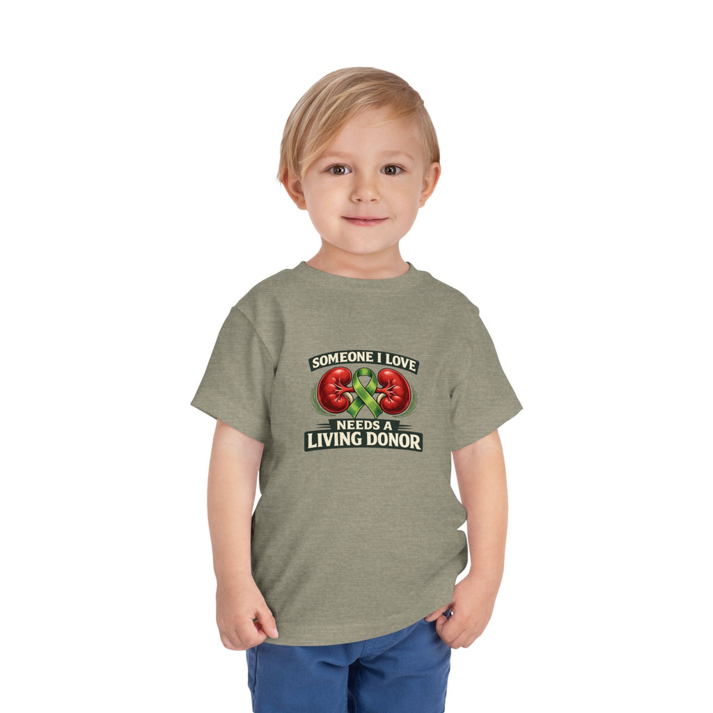 Toddler Tee - "Someone I Love Needs a Living Donor" Kidney Transplant Support Shirt