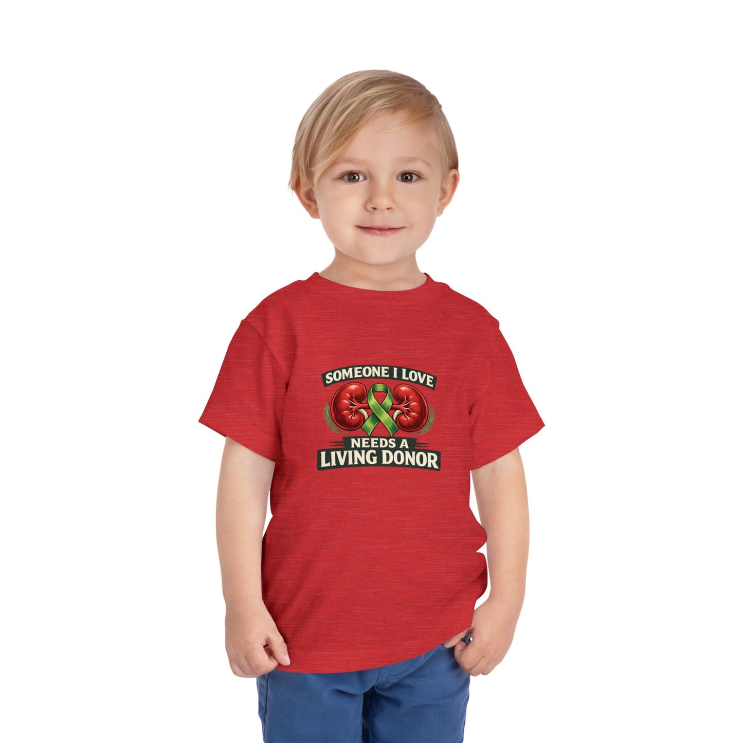 Toddler Tee - "Someone I Love Needs a Living Donor" Kidney Transplant Support Shirt