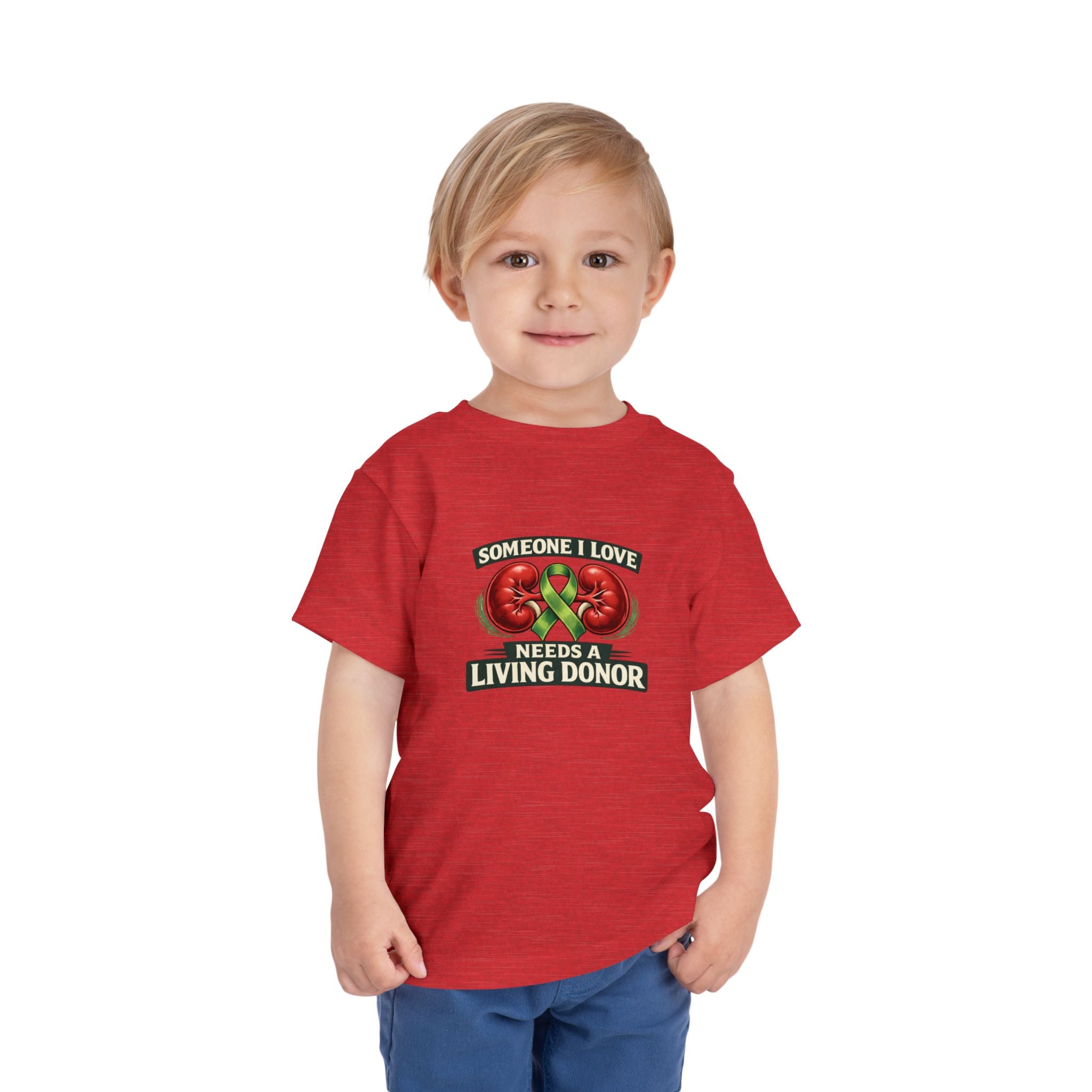Toddler Tee - "Someone I Love Needs a Living Donor" Kidney Transplant Support Shirt