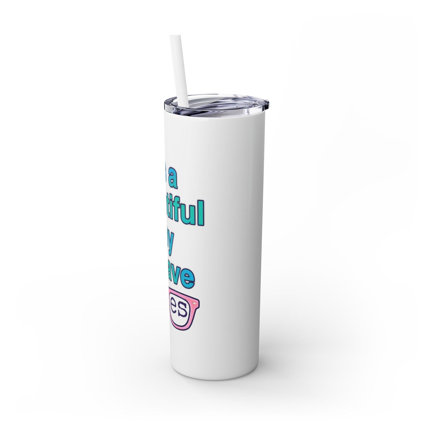 Inspirational Skinny Tumbler - "It's a Beautiful Day to Save Eyes" - 20oz Travel Cup with Straw