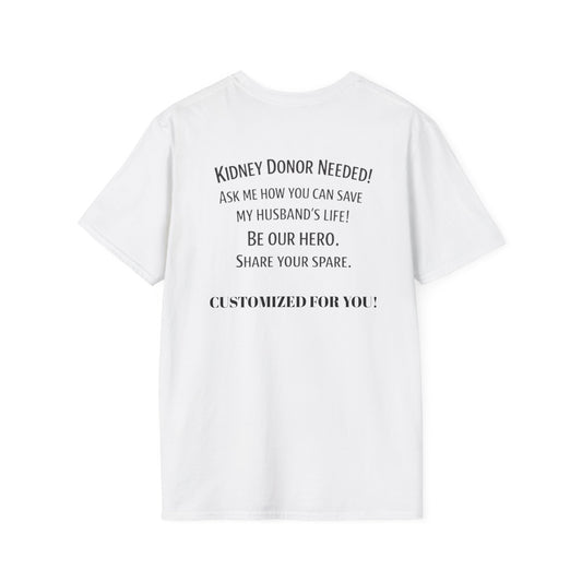 T-Shirt — Kidney Donor Needed! Ask Me How You Can Save My Husband's Life