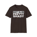 Unisex T-Shirt Not Slim Pretty Shady Graphic Tee