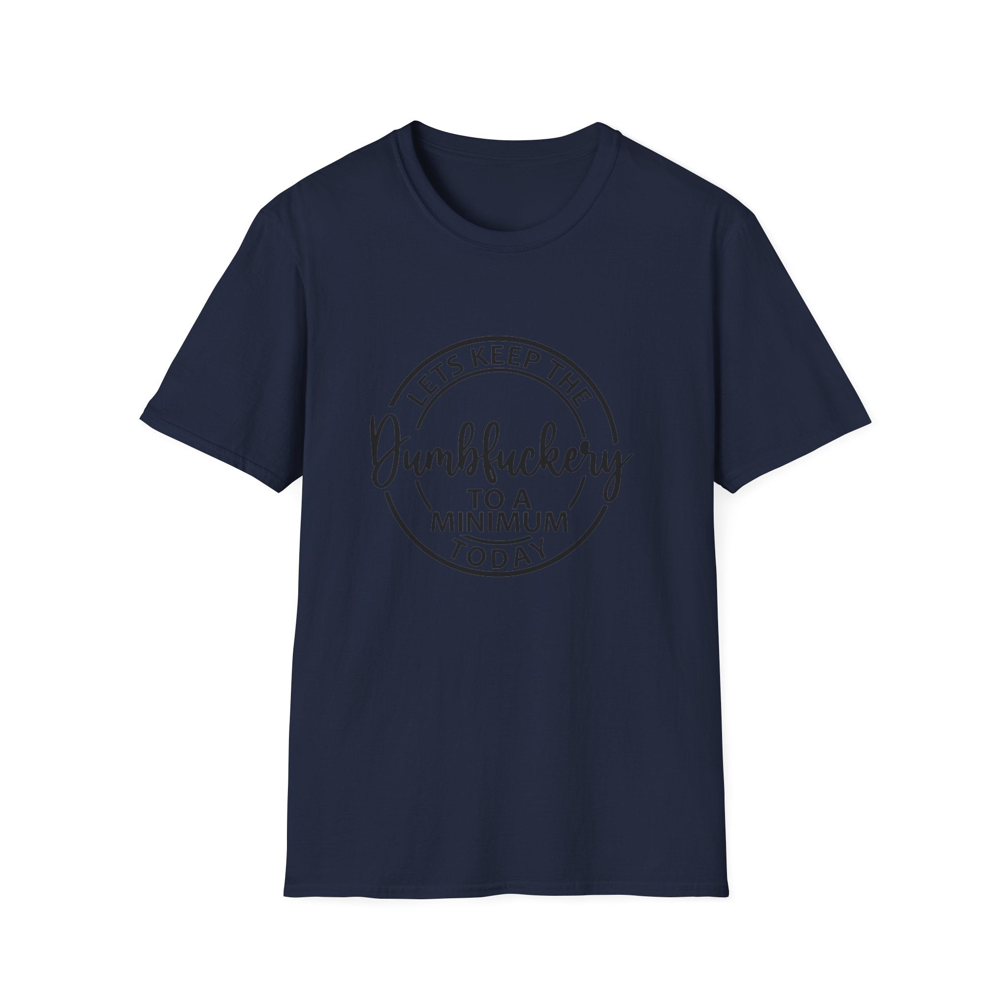 Funny Graphic T-Shirt - Let’s keep the dumbfuckery to a minimum