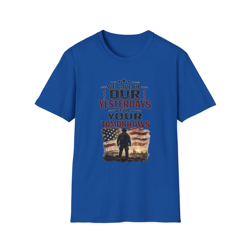 Patriotic Veteran T-Shirt — "That We Gave Up Our Yesterdays For Your Tomorrows"
