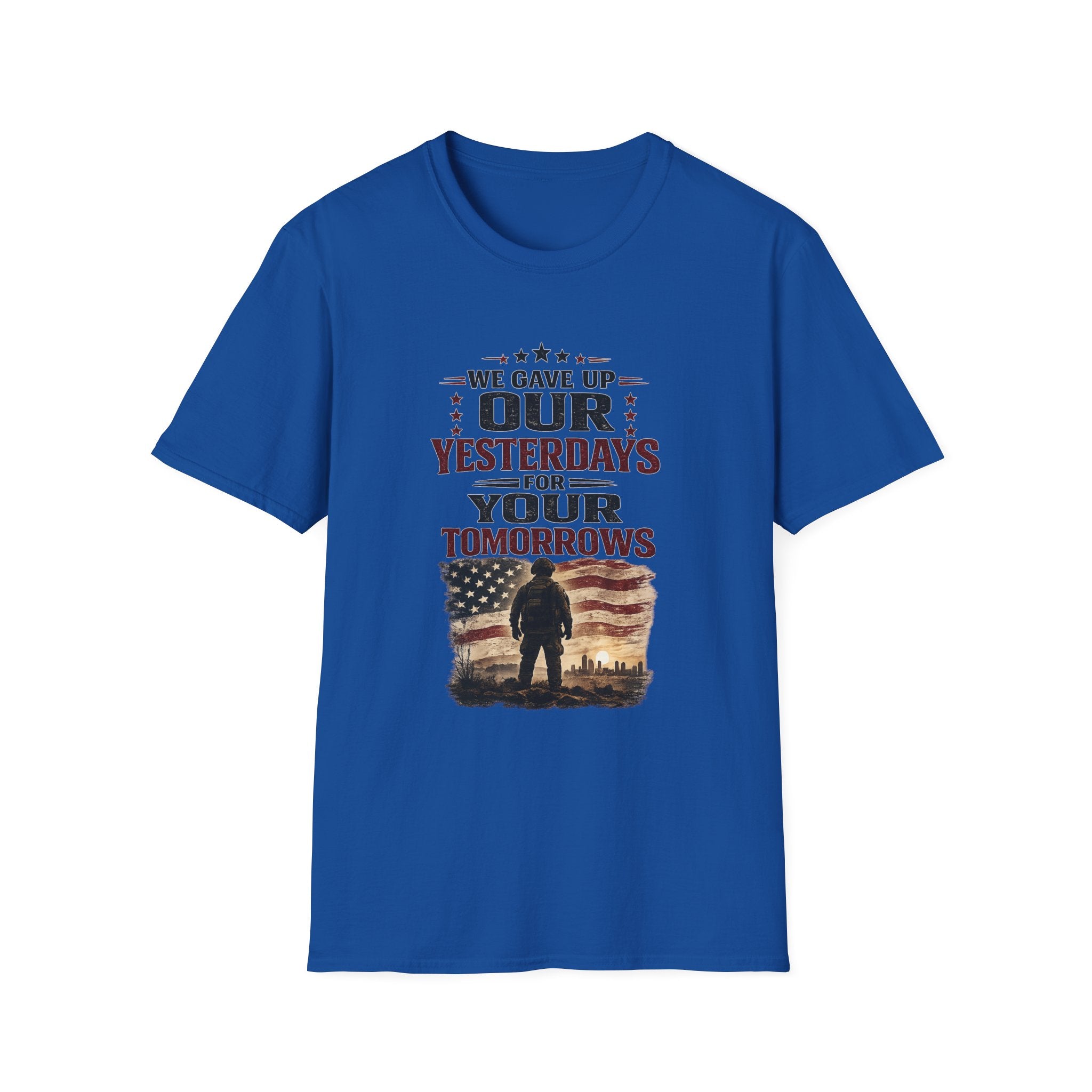 Patriotic Veteran T-Shirt — "That We Gave Up Our Yesterdays For Your Tomorrows"