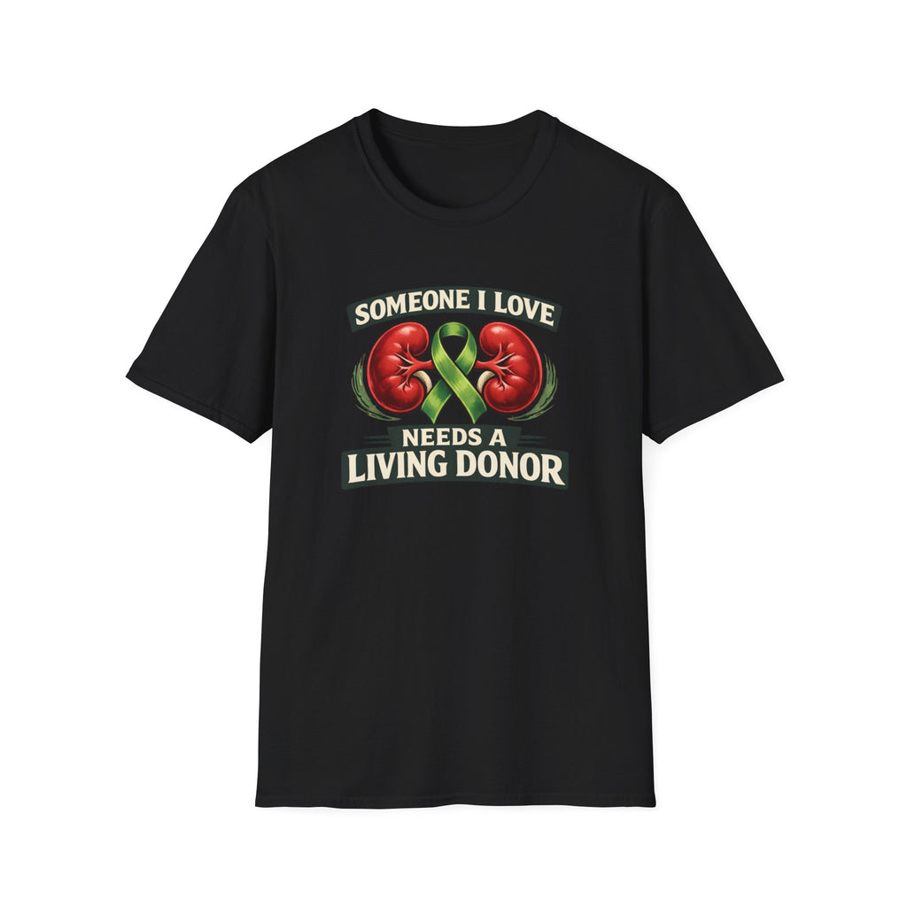 Living Donor Awareness T-Shirt — "Someone I Love Needs a Living Donor" Kidney Transplant Support Tee