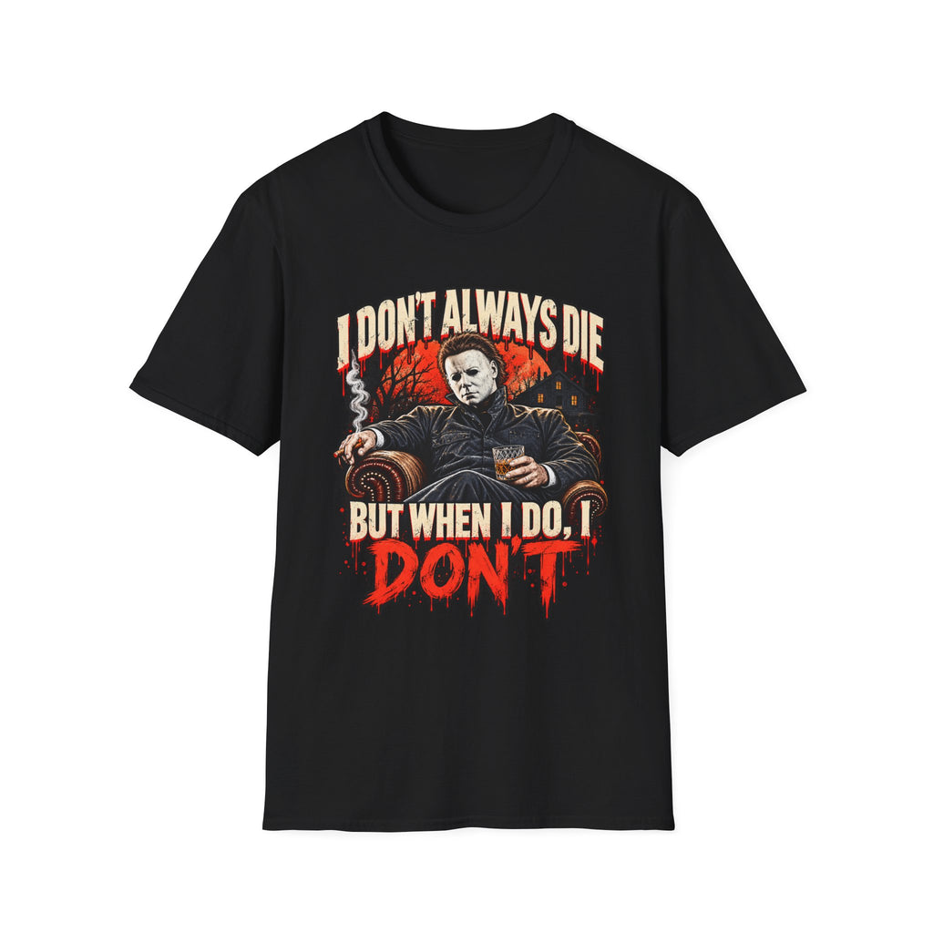 I Don’t Always Die But When I Do I Don’t T-Shirt
