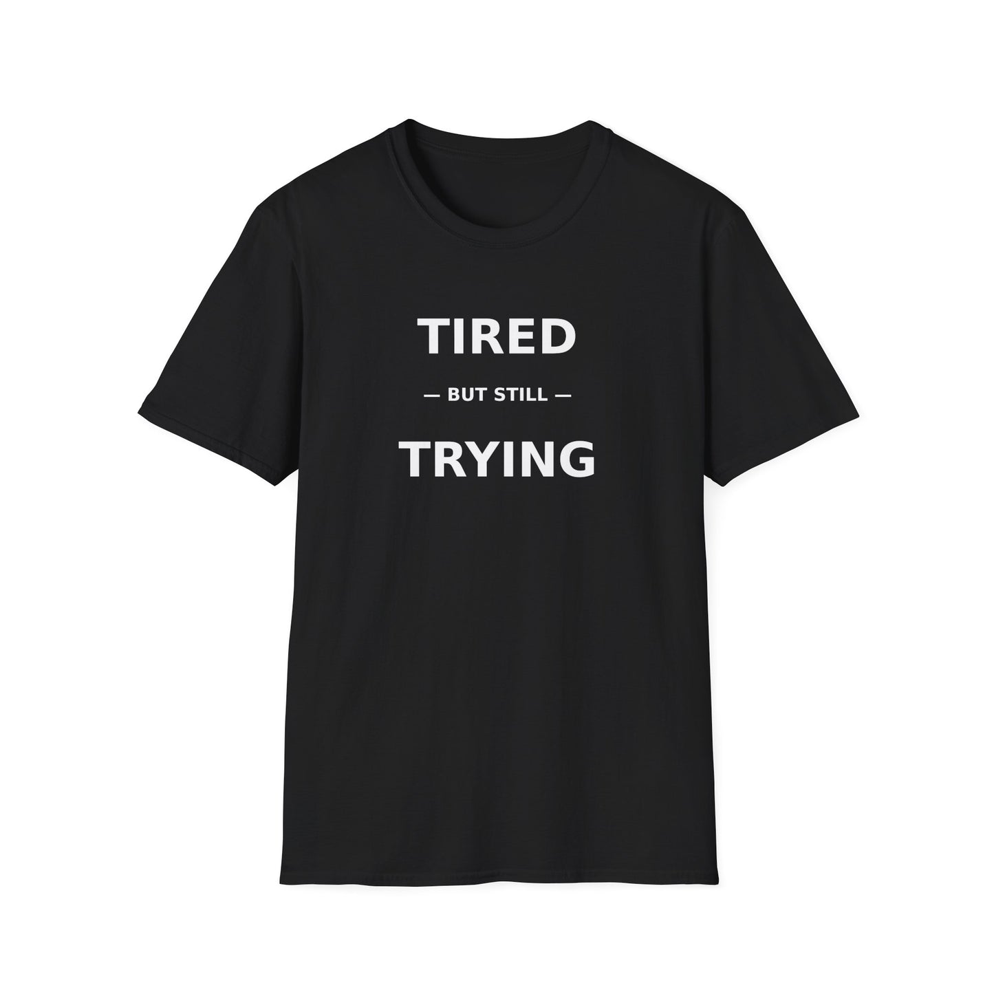 T-Shirt — "Tired But Still Trying" Motivational Graphic Tee