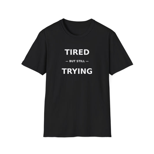 T-Shirt — "Tired But Still Trying" Motivational Graphic Tee