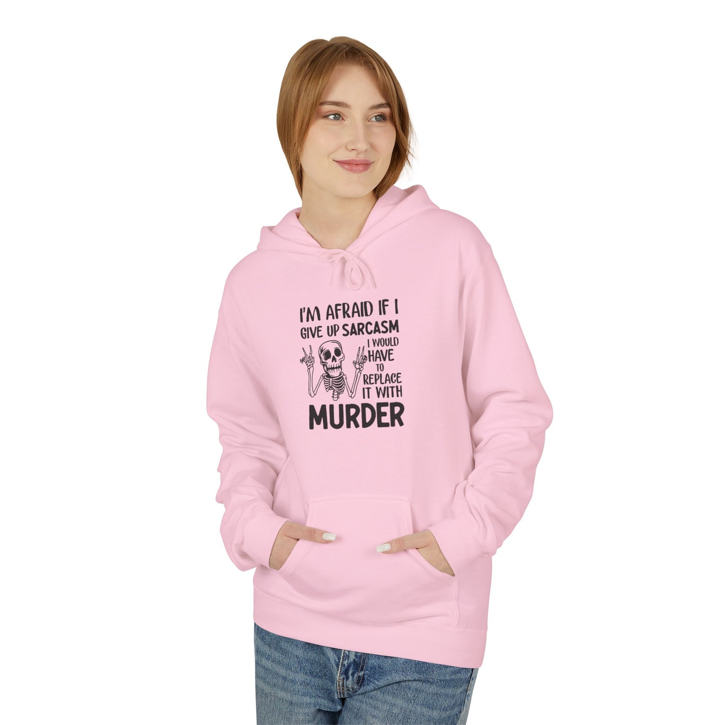 Hoodie - "I'm Afraid If I Give Up Sarcasm I Might Have to Replace It With Murder" Skull Graphic Hoodie