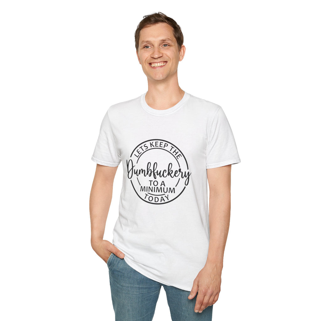 Funny Graphic T-Shirt - Let’s keep the dumbfuckery to a minimum