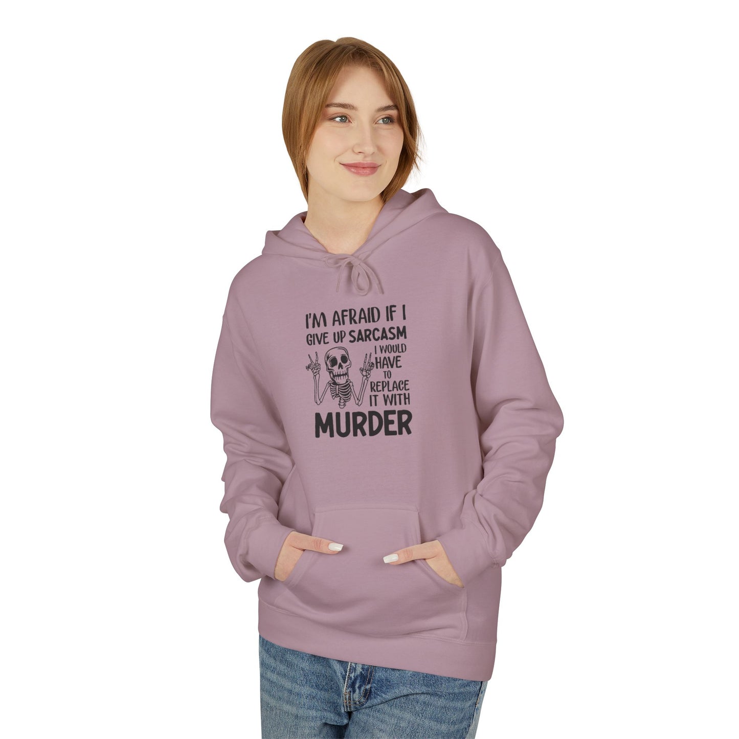 Hoodie - "I'm Afraid If I Give Up Sarcasm I Might Have to Replace It With Murder" Skull Graphic Hoodie