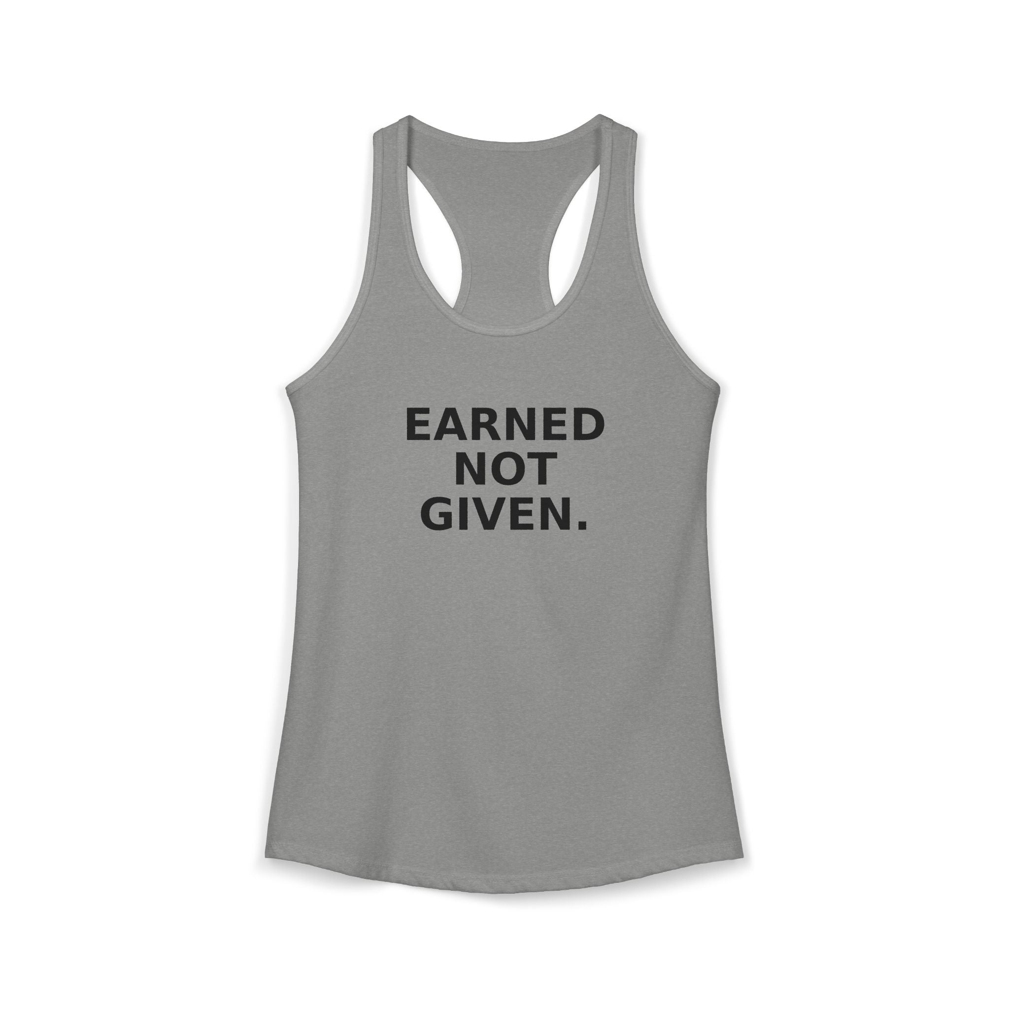 Earned not Given Racerback Tank — Motivational Women's Workout Tank Top