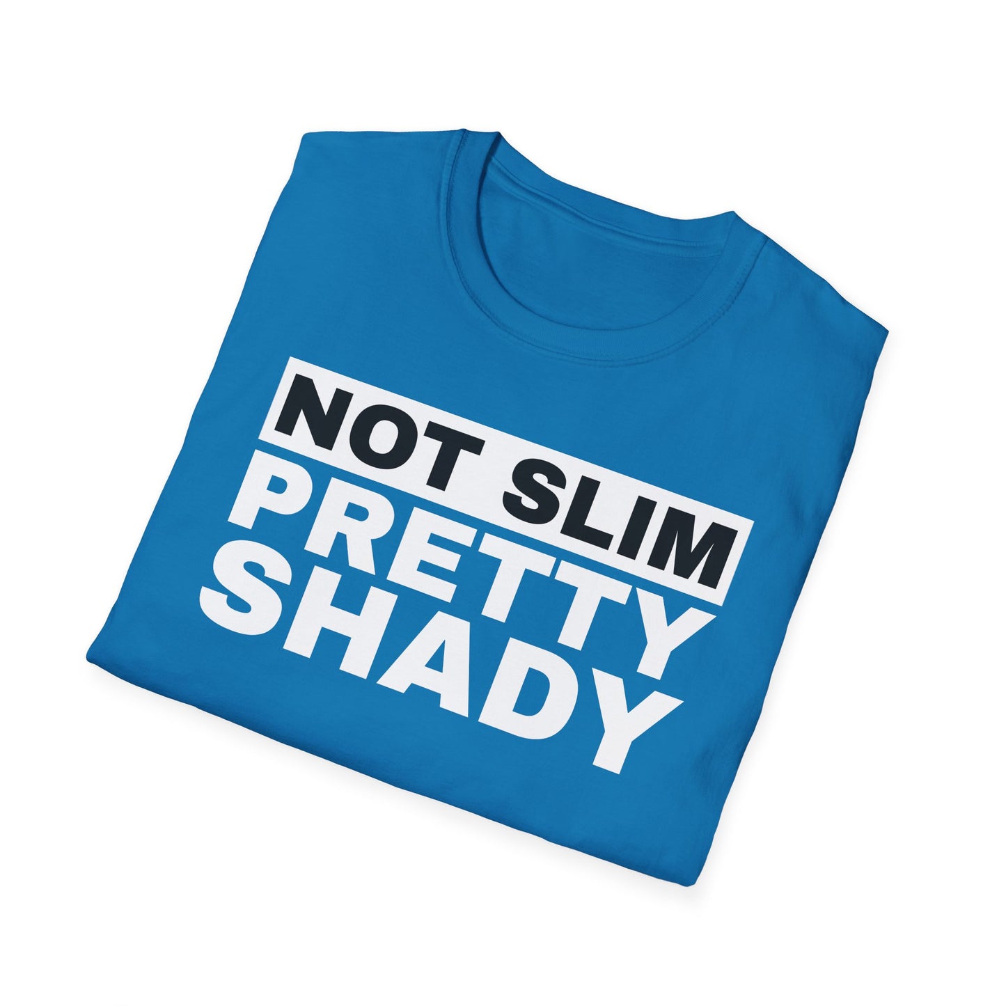 Not Slim Pretty Shady - Unisex Softstyle T-Shirt