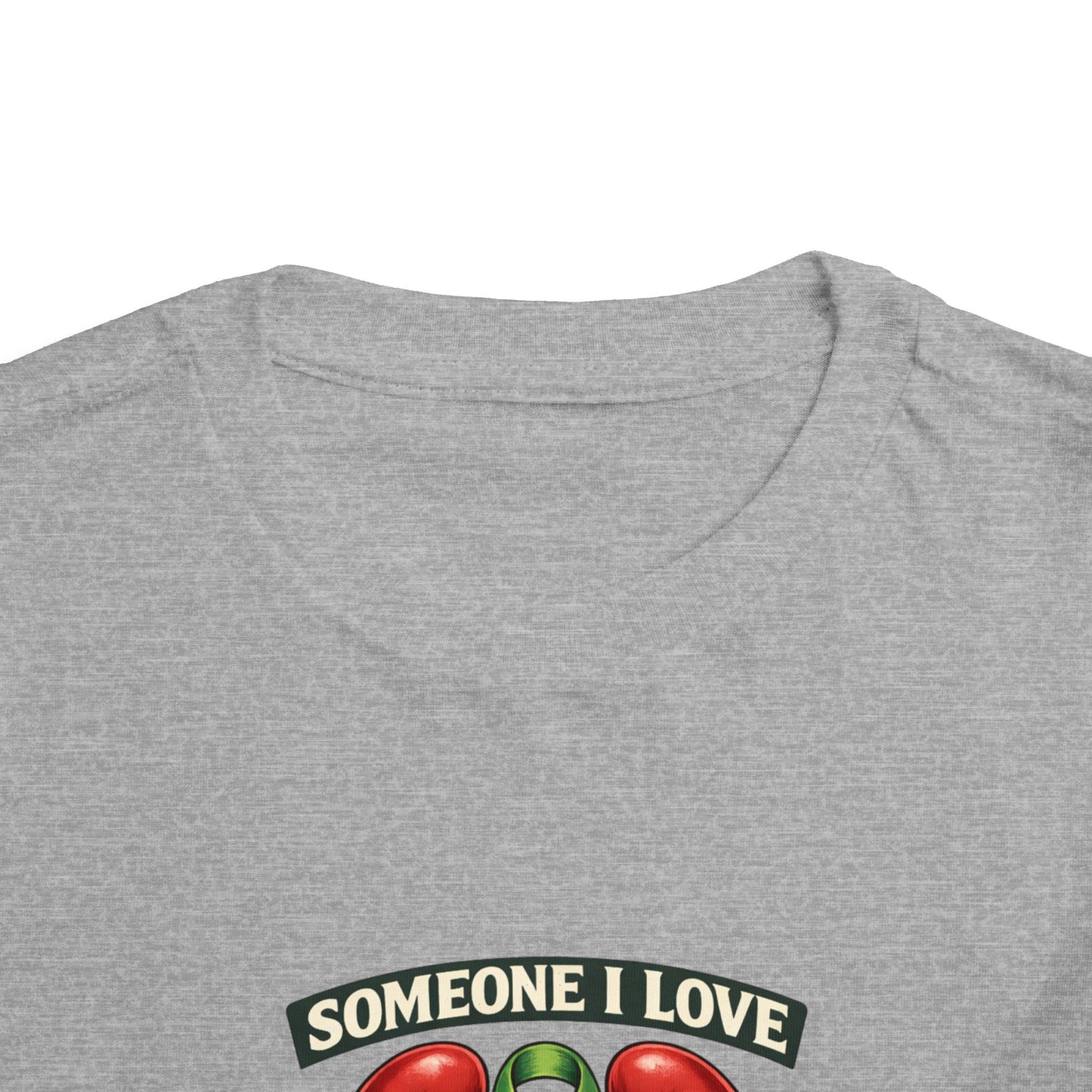 Toddler Tee - "Someone I Love Needs a Living Donor" Kidney Transplant Support Shirt