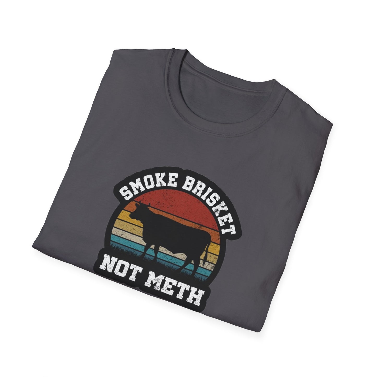 Smoke Brisket Not Meth - Unisex Softstyle T-Shirt