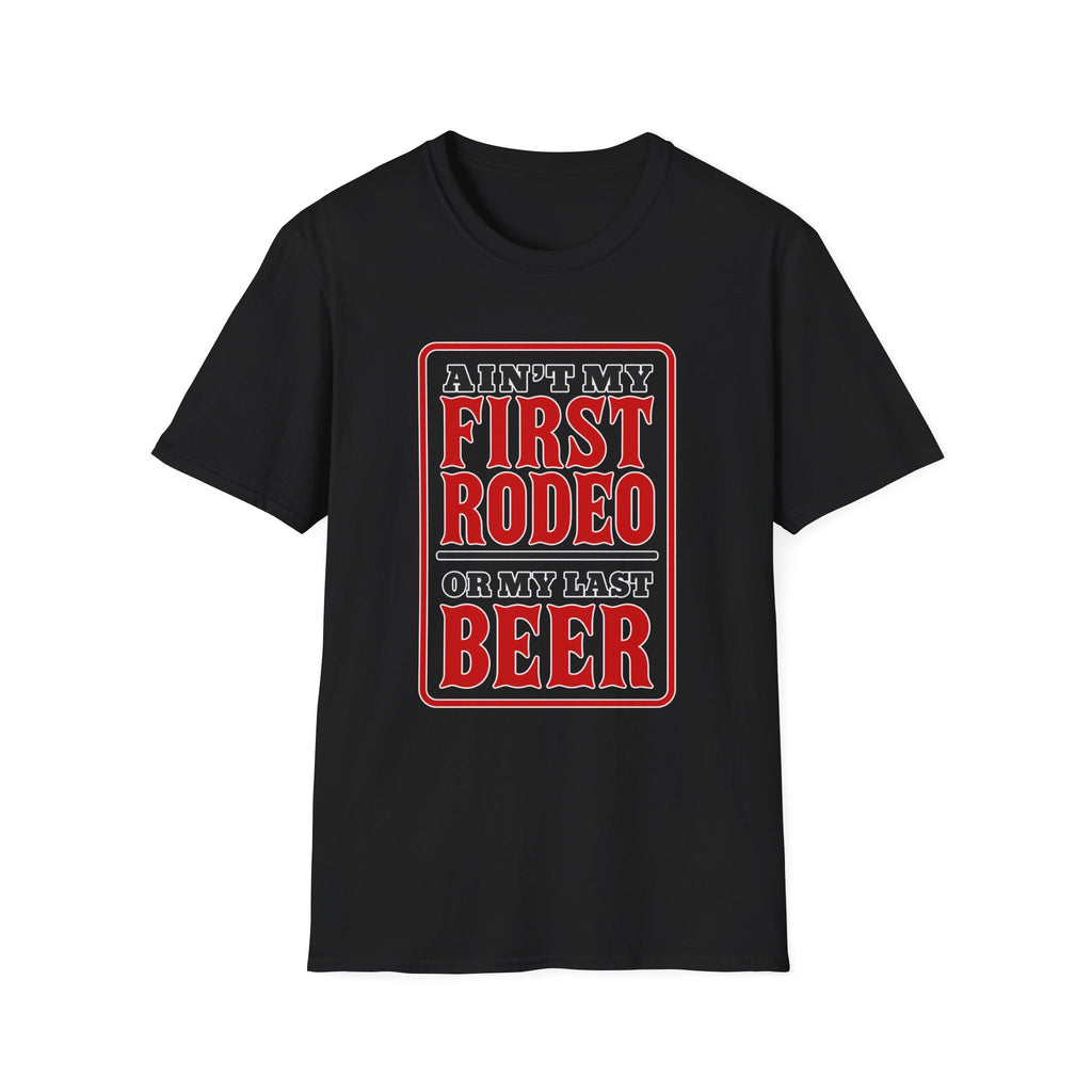Ain’t My First Rodeo or My Last Beer – Funny Western Graphic Tee