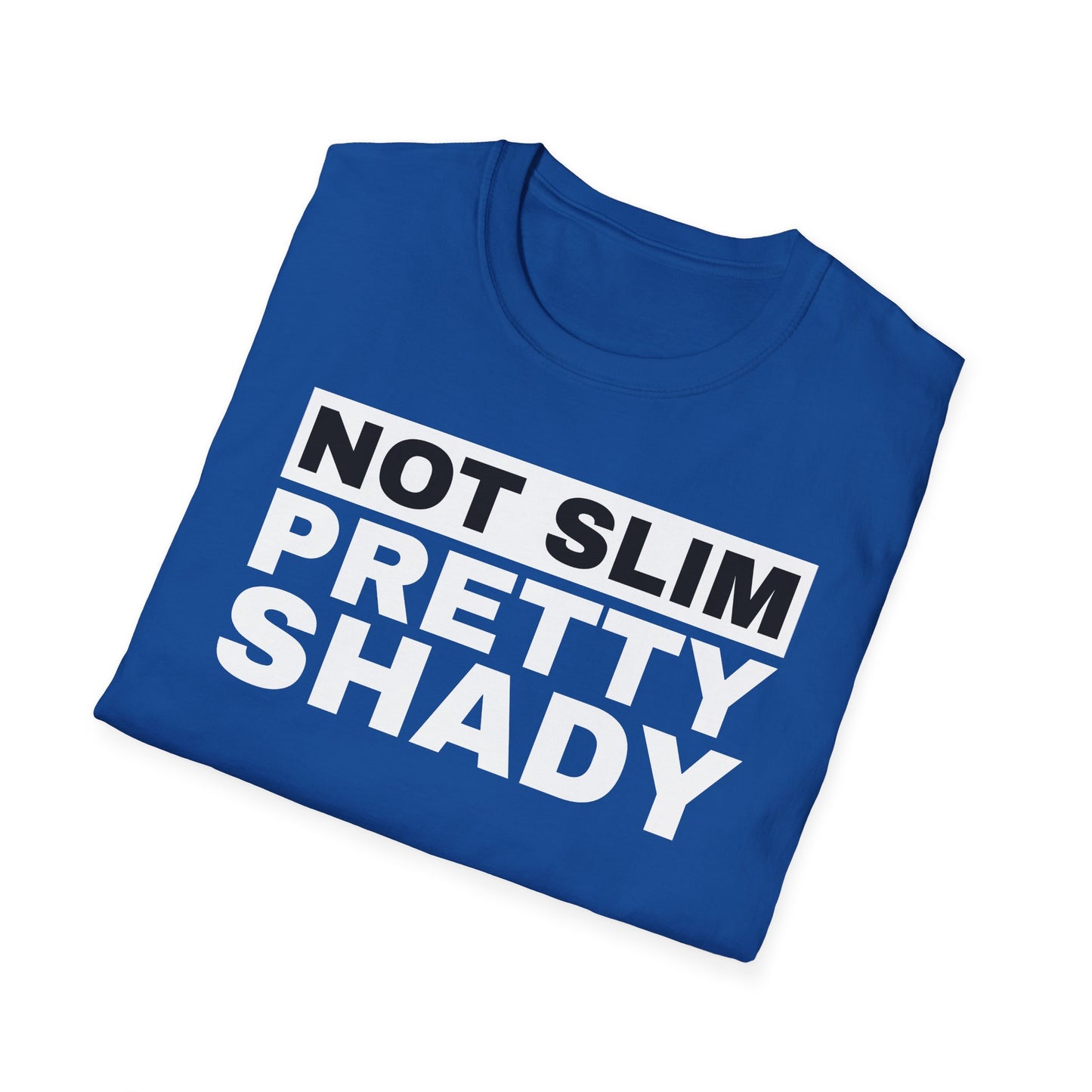 Not Slim Pretty Shady - Unisex Softstyle T-Shirt