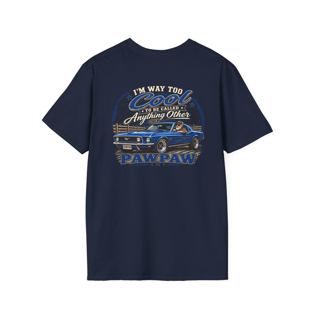 I’m Way Too Cool to Be Called Anything Other Than Pawpaw T-Shirt