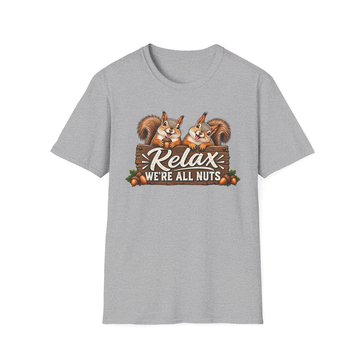 Relax, We’re All Nuts – Funny Squirrel Graphic Tee