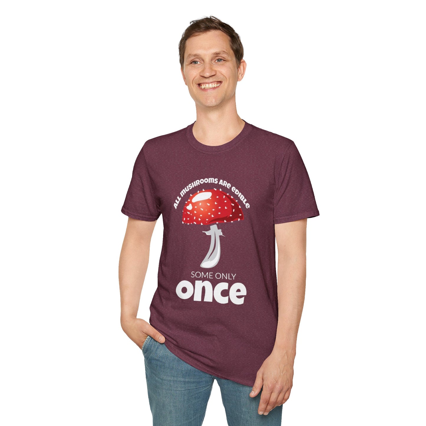 All Mushrooms are Edible Some Only Once - Unisex Softstyle T-Shirt