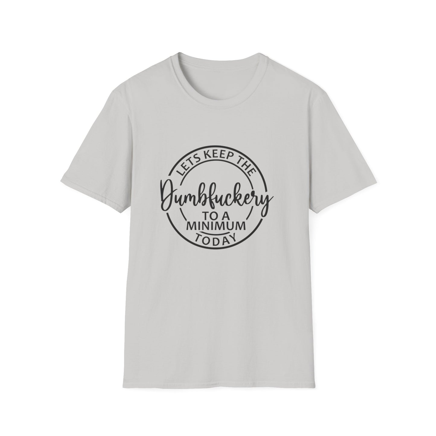 Funny Graphic T-Shirt - Let’s keep the dumbfuckery to a minimum