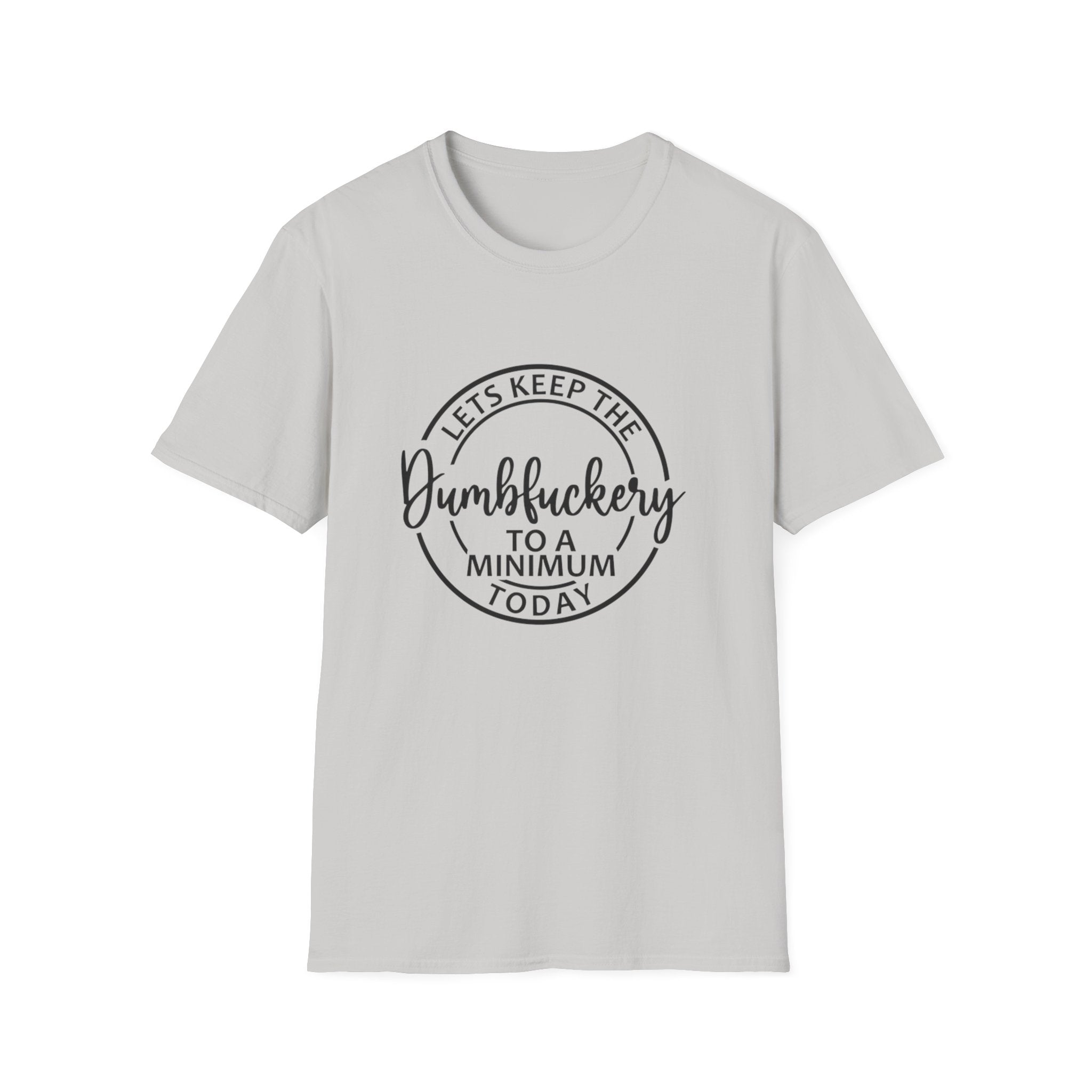 Funny Graphic T-Shirt - Let’s keep the dumbfuckery to a minimum