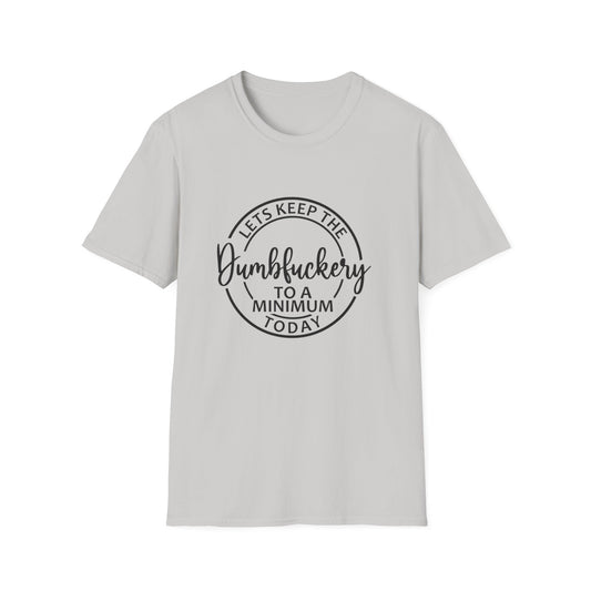 Funny Graphic T-Shirt - Let’s keep the dumbfuckery to a minimum