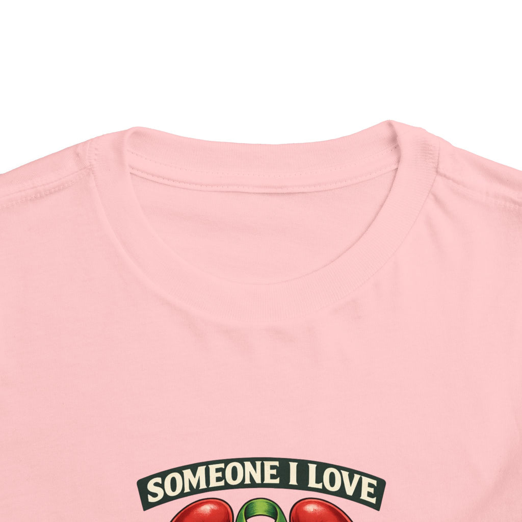 Toddler Tee - "Someone I Love Needs a Living Donor" Kidney Transplant Support Shirt