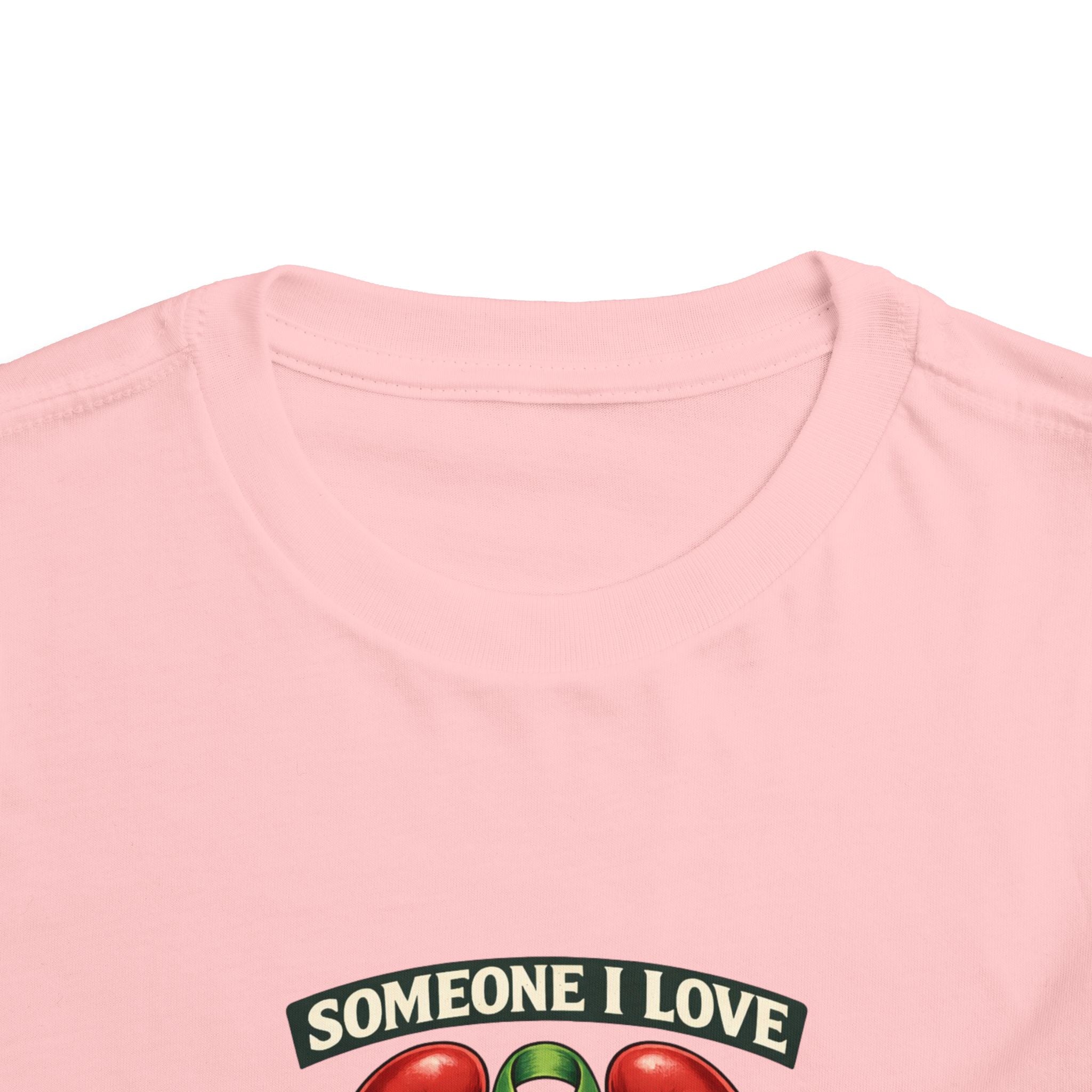 Toddler Tee - "Someone I Love Needs a Living Donor" Kidney Transplant Support Shirt