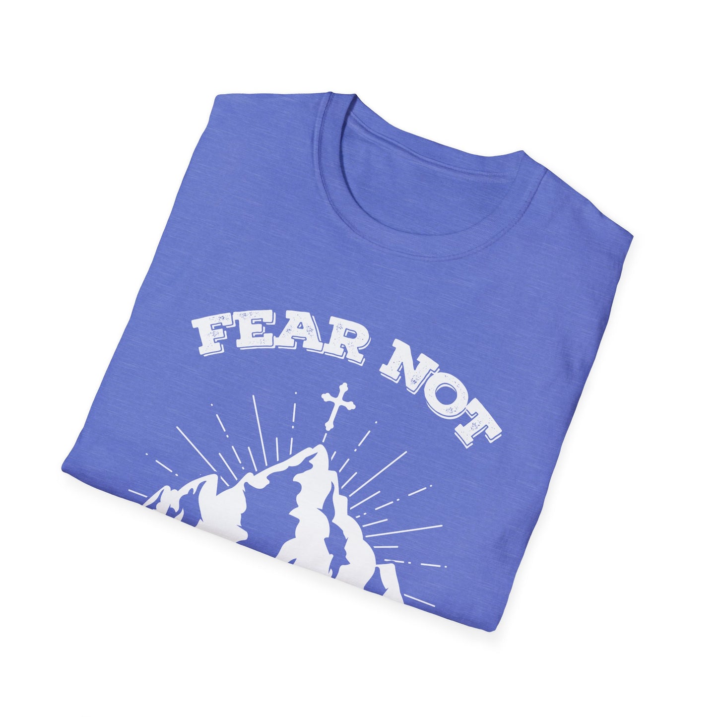 Fear Not - Unisex Softstyle T-Shirt