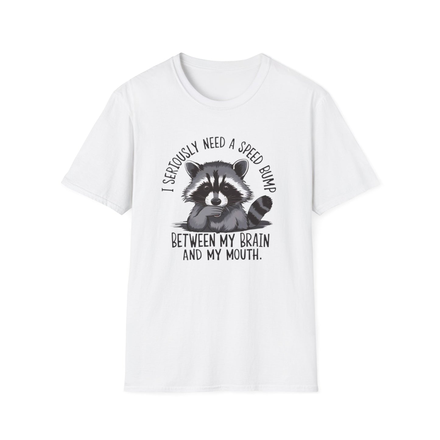 Funny Raccoon T-Shirt - "I Seriously Need a Speed Bump Between My Brain and My Mouth"
