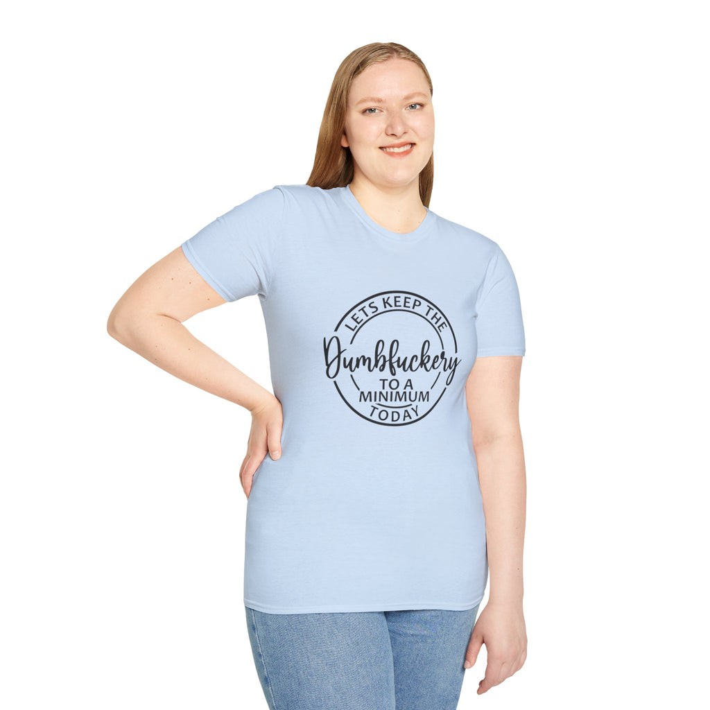 Funny Graphic T-Shirt - Let’s keep the dumbfuckery to a minimum
