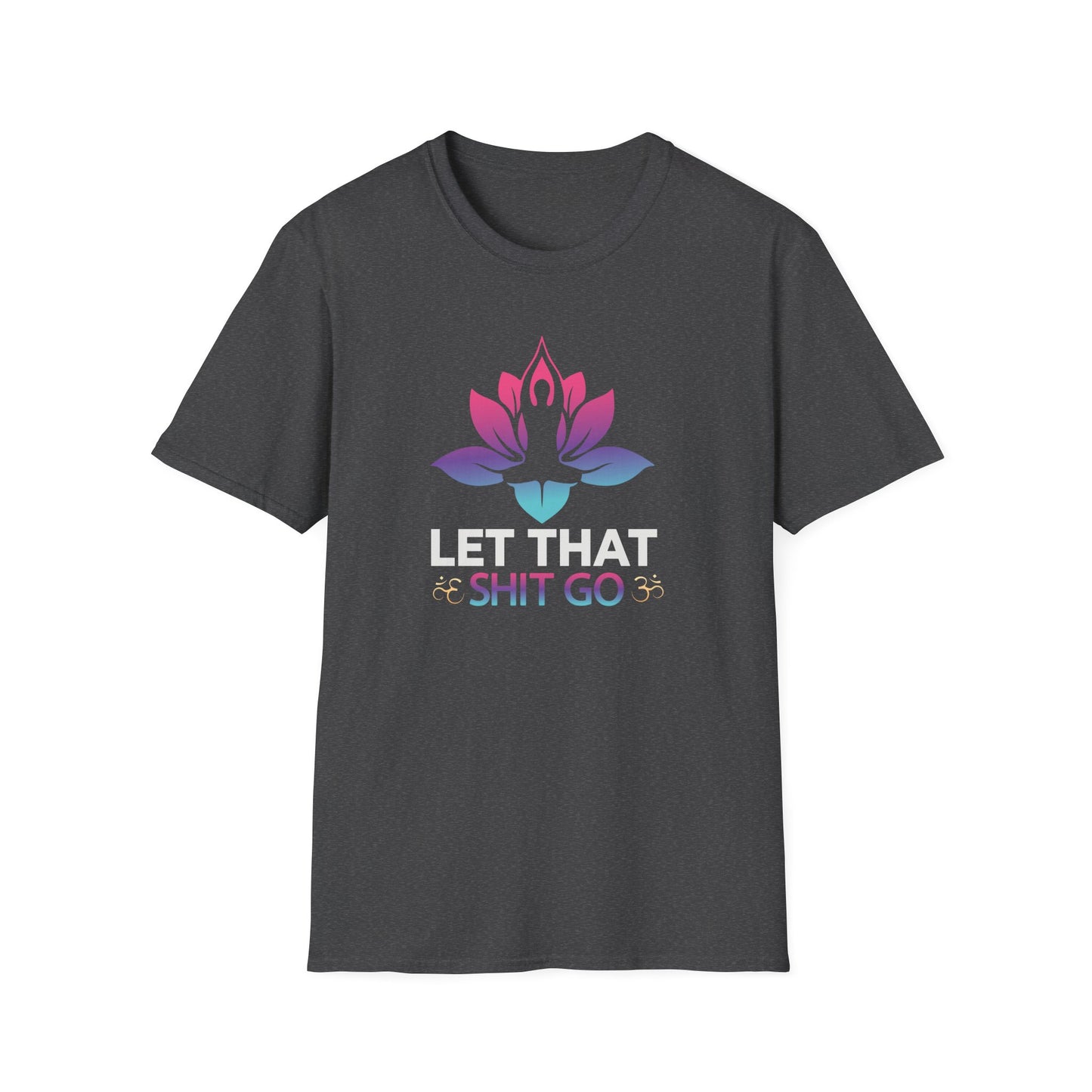 Let That Shit Go - Unisex Softstyle T-Shirt