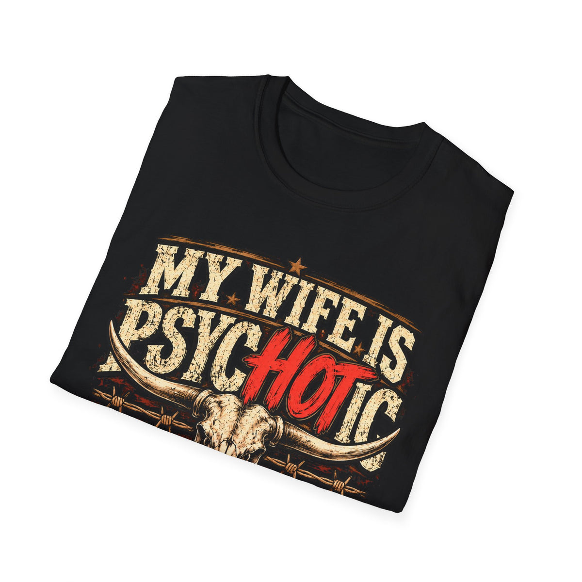 My Wife Is Psychotic – Funny Western Longhorn Skull Graphic Tee