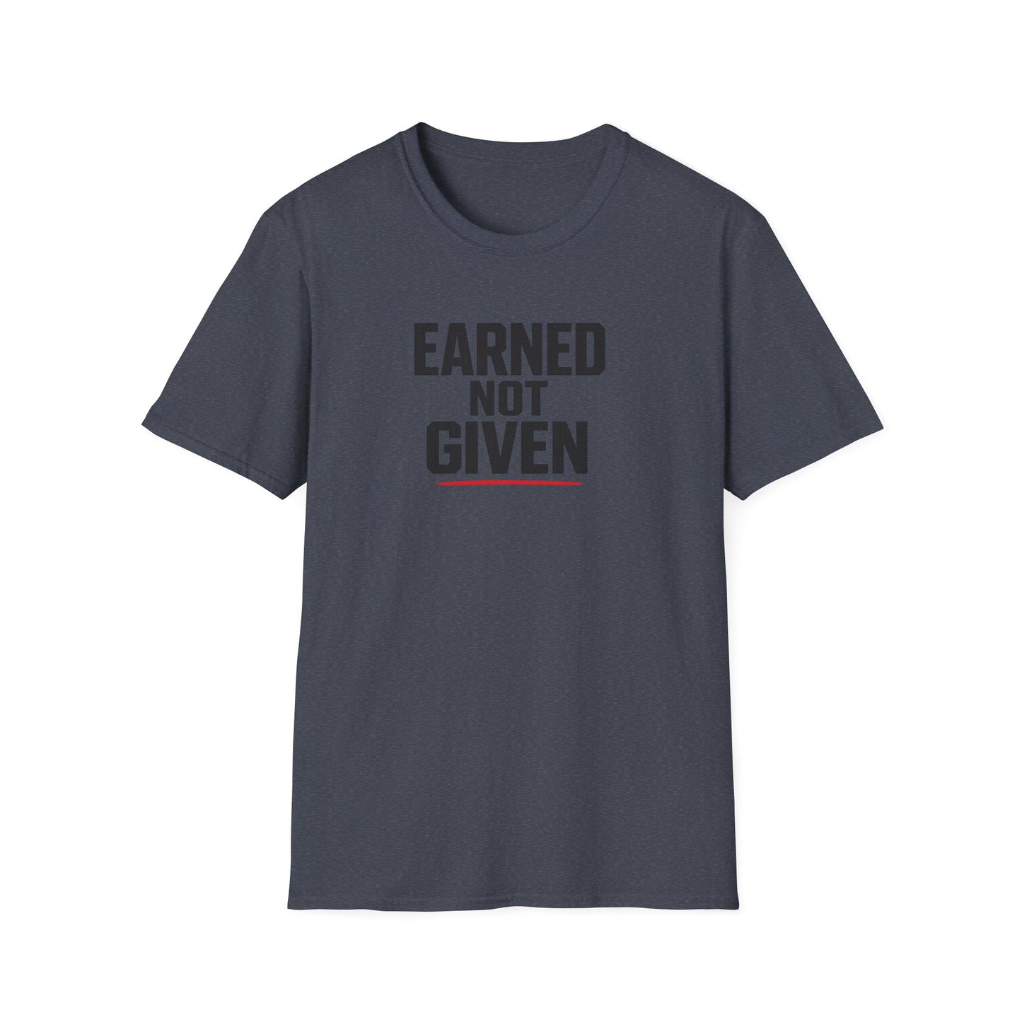 Earned Not Given T-Shirt — Motivational Gym Tee for Athletes & Fitness Enthusiasts