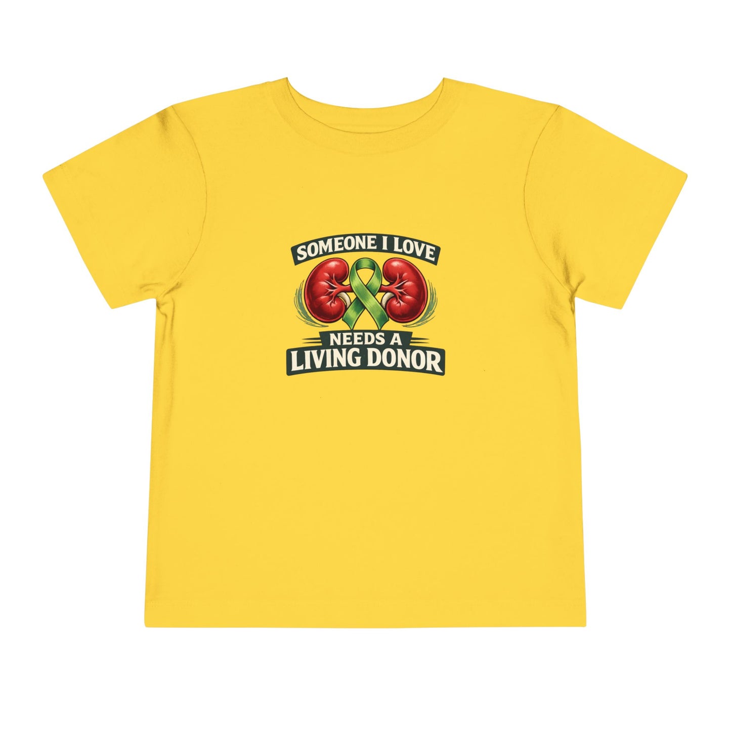 Toddler Tee - "Someone I Love Needs a Living Donor" Kidney Transplant Support Shirt